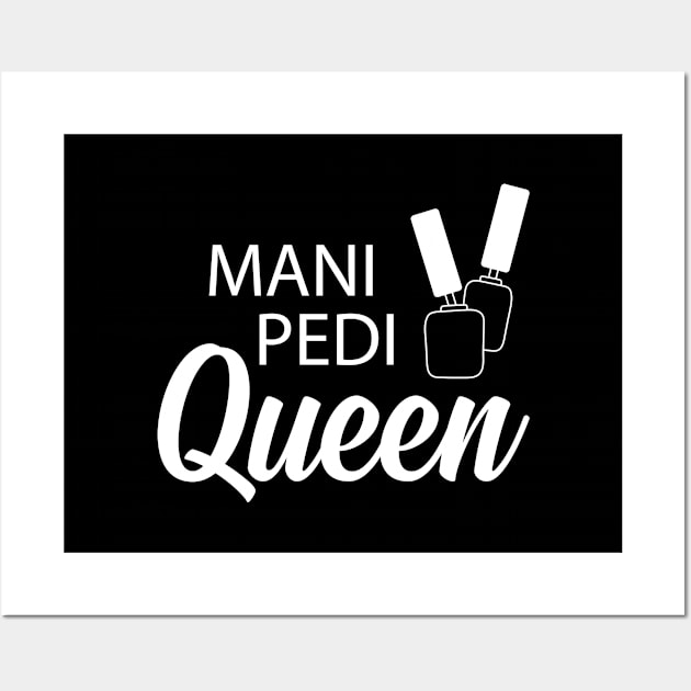 Manicure Pedicure Queen - Mani Pedi Queen Wall Art by KC Happy Shop